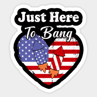 Just Here To Bang American Flag 4th of July Fireworks Funny 4th Of July Sticker